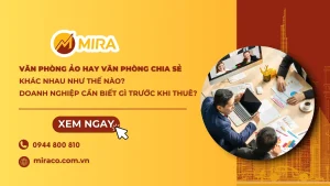 Văn phòng ảo hay văn phòng chia sẻ khác nhau thế nào? Doanh nghiệp cần biết gì trước khi thuê?